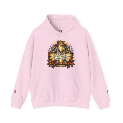 Not Too Old, Not Too Broken, Not Too Late empowerment hoodie by Badass Bitches